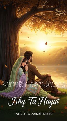 Ishq Ta Hayat Novel by Zainab Noor