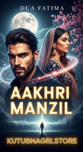 Aakhri Manzil Novel by Dua Fatima