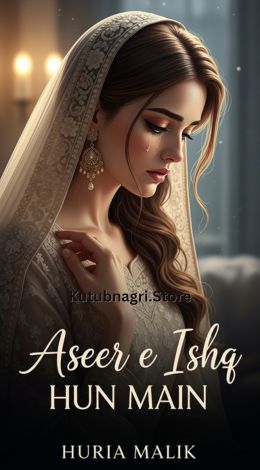 Aseer e Ishq Hun Main Novel by Huria Malik 