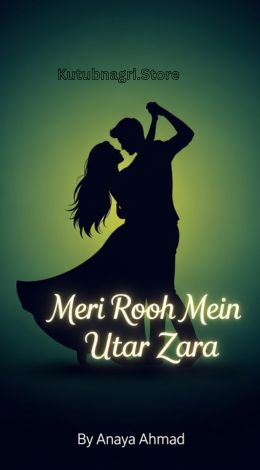 Meri Rooh Mein Utar Zara Novel by Anaya Ahmed 